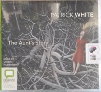 The Aunt's Story written by Patrick White performed by Deidre Rubenstein on Audio CD (Unabridged)